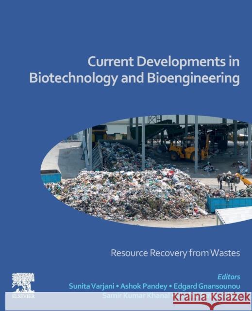 Current Developments in Biotechnology and Bioengineering: Resource Recovery from Wastes Sunita Varjani Ashok Pandey Edgard Gnansounou 9780444643216 Elsevier - książka