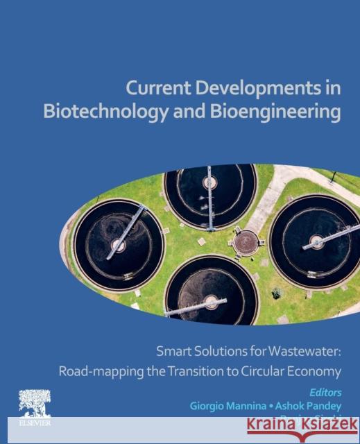 Current Developments in Biotechnology and Bioengineering: Smart Solutions for Wastewater: Road-Mapping the Transition to Circular Economy Giorgio Mannina Ashok Pandey Ranjna Sirohi 9780323999205 Elsevier - książka