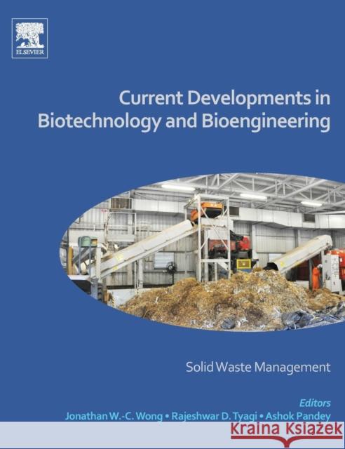 Current Developments in Biotechnology and Bioengineering: Solid Waste Management Ashok Pandey Jonathan W. Wong R. D., PhD Tyagi 9780444636645 Elsevier - książka