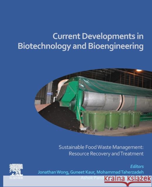 Current Developments in Biotechnology and Bioengineering: Sustainable Food Waste Management: Resource Recovery and Treatment Jonathan Wong Guneet Kaur Mohammad Taherzadeh 9780128191484 Elsevier - książka