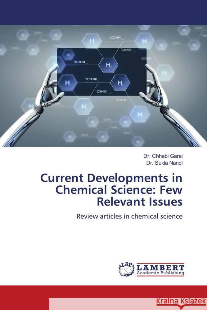 Current Developments in Chemical Science: Few Relevant Issues Garai, Dr. Chhabi, Nandi, Dr. Sukla 9786206183013 LAP Lambert Academic Publishing - książka