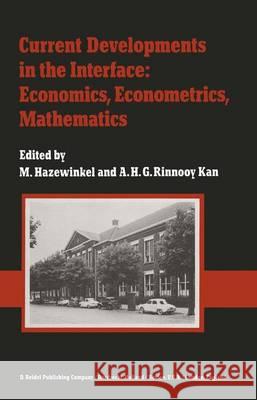 Current Developments in the Interface: Economics, Econometrics, Mathematics: State of the Art Surveys Presented on the Occasion of the 25th Anniversar Hazewinkel, Michiel 9789400979352 Springer - książka