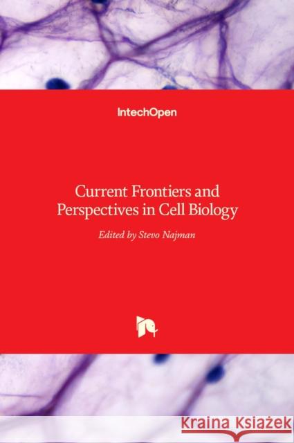 Current Frontiers and Perspectives in Cell Biology Stevo Najman 9789535105442 Intechopen - książka