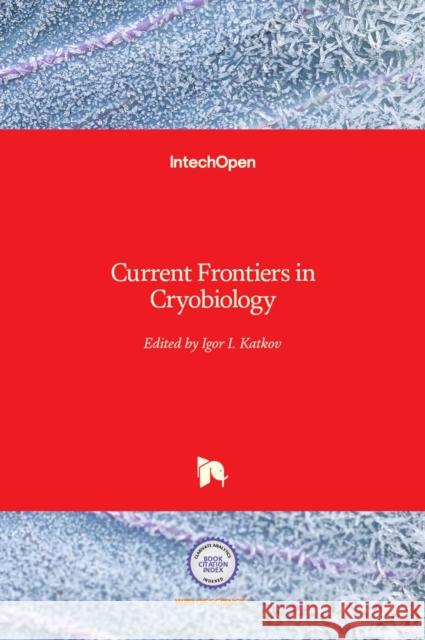 Current Frontiers in Cryobiology Igor Katkov 9789535101918 Intechopen - książka
