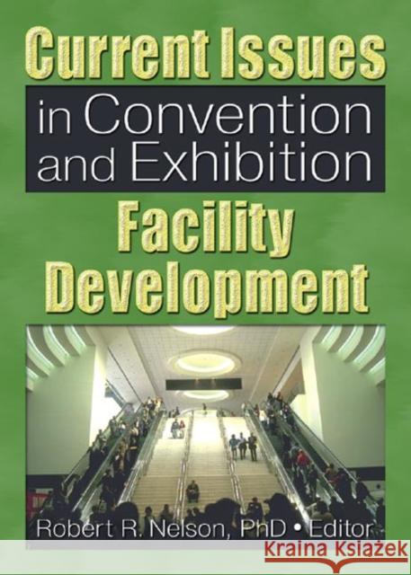 Current Issues in Convention and Exhibition Facility Development Robert R. Nelson 9780789025975 Haworth Hospitality Press - książka