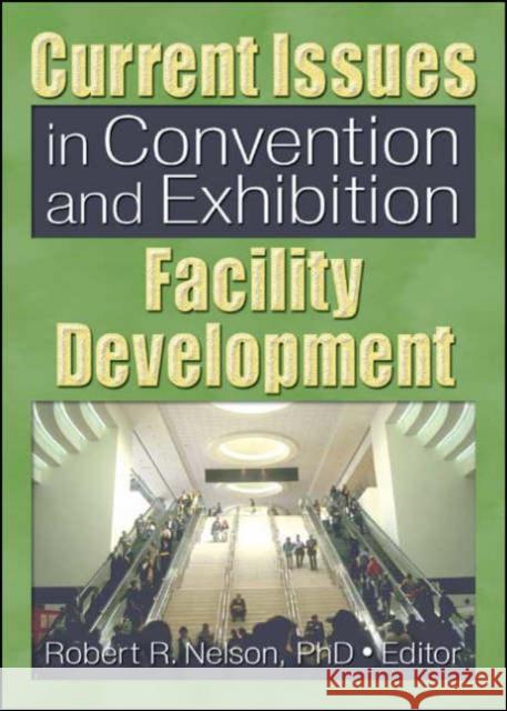 Current Issues in Convention and Exhibition Facility Development Robert R. Nelson 9780789025982 Haworth Hospitality Press - książka