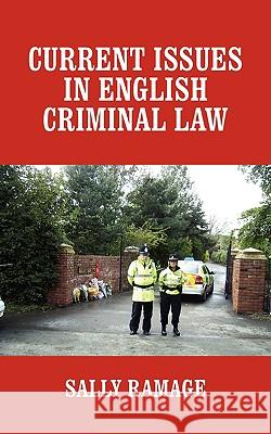 Current Issues in English Criminal Law Sally Ramage 9781440103896 iUniverse.com - książka