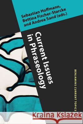 Current Issues in Phraseology Sebastian Hoffmann Bettina Fischer-Starcke Andrea Sand 9789027242624 John Benjamins Publishing Co - książka