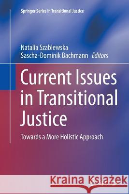 Current Issues in Transitional Justice: Towards a More Holistic Approach Szablewska, Natalia 9783319345246 Springer - książka