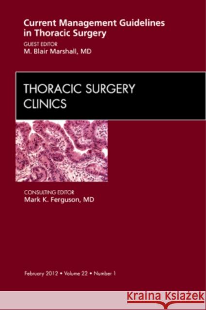 Current Management Guidelines in Thoracic Surgery, an Issue of Thoracic Surgery Clinics: Volume 22-1 Marshall, M. Blair 9781455739431 W.B. Saunders Company - książka