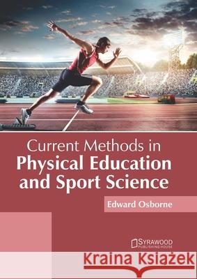 Current Methods in Physical Education and Sport Science Edward Osborne 9781647400026 Syrawood Publishing House - książka