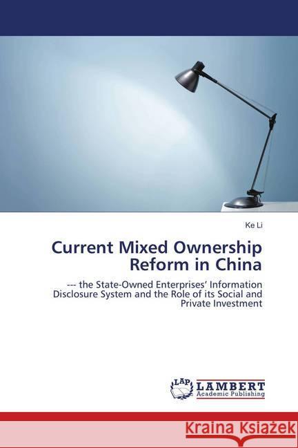 Current Mixed Ownership Reform in China : --- the State-Owned Enterprises' Information Disclosure System and the Role of its Social and Private Investment Li, Ke 9786134903189 LAP Lambert Academic Publishing - książka