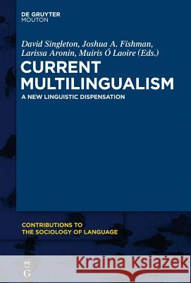 Current Multilingualism: A New Linguistic Dispensation David Singleton, Joshua A. Fishman, Larissa Aronin, Muiris Ó Laoire 9781614513896 De Gruyter - książka