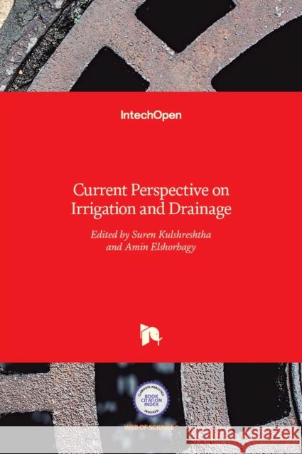 Current Perspective on Irrigation and Drainage Suren Kulshreshtha, Amin Elshorbagy 9789535129516 Intechopen - książka