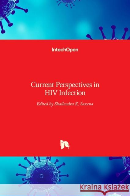 Current Perspectives in HIV Infection Shailendra K. Saxena 9789535110576 Intechopen - książka