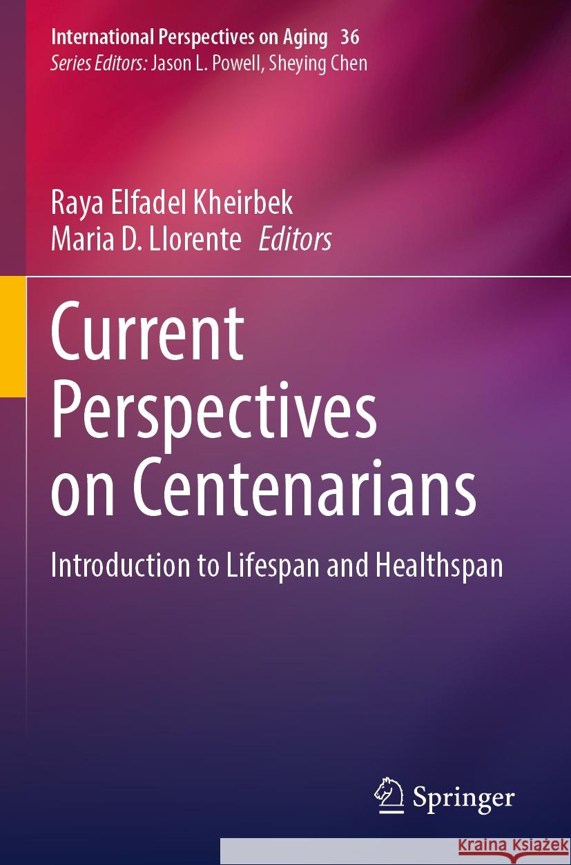 Current Perspectives on Centenarians: Introduction to Lifespan and Healthspan Raya Elfadel Kheirbek Maria D. Llorente 9783031309175 Springer - książka