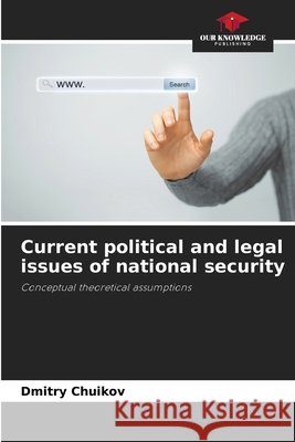 Current political and legal issues of national security Dmitry Chuikov 9786202043038 Our Knowledge Publishing - książka