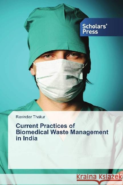 Current Practices of Biomedical Waste Management in India Thakur, Ravinder 9783639766912 Scholar's Press - książka