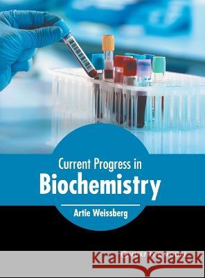 Current Progress in Biochemistry Artie Weissberg 9781639871407 Murphy & Moore Publishing - książka