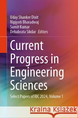 Current Progress in Engineering Sciences: Select Papers of Ric 2024, Volume 1 Uday Shanker Dixit Nipjyoti Bharadwaj Sumit Kumar 9789819687527 Springer - książka