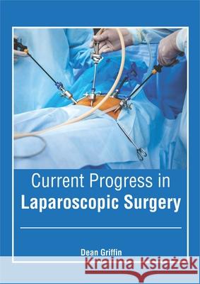 Current Progress in Laparoscopic Surgery Dean Griffin 9781632428141 Foster Academics - książka