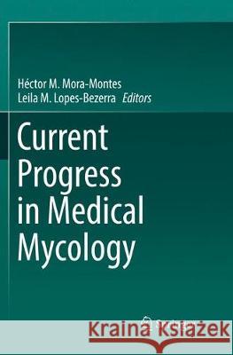 Current Progress in Medical Mycology Hector M. Mora-Montes Leila M. Lopes-Bezerra 9783319877266 Springer - książka