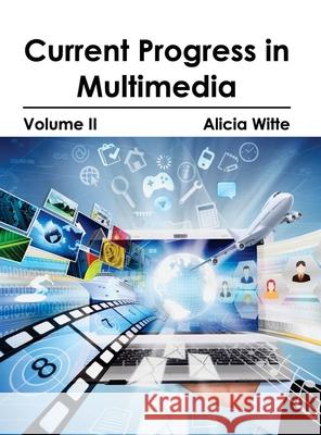 Current Progress in Multimedia: Volume II Alicia Witte 9781632401298 Clanrye International - książka