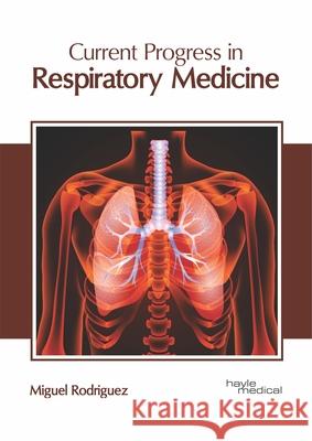 Current Progress in Respiratory Medicine Miguel Rodriguez 9781632417565 Hayle Medical - książka