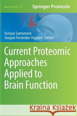 Current Proteomic Approaches Applied to Brain Function Enrique Santamaria Joaquin Fernandez-Irigoyen 9781493971183 Humana Press - książka