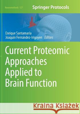 Current Proteomic Approaches Applied to Brain Function Enrique Santamaria Joaquin Fernandez-Irigoyen 9781493983902 Humana Press - książka