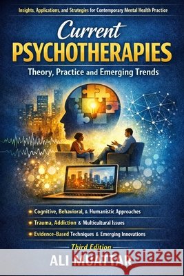Current Psychotherapies: Theory, Practice, and Emerging Trends (Insights, Applications, and Strategies for Contemporary Mental Health Practice) Ali Muattar 9798325135927 Independently Published - książka