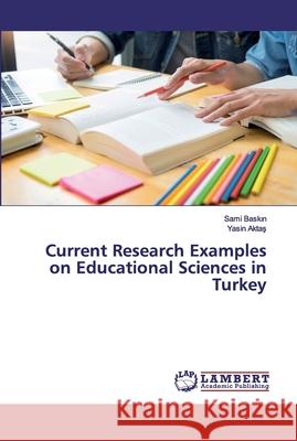 Current Research Examples on Educational Sciences in Turkey Sami Baskın Yasin Aktaş 9786200442710 LAP Lambert Academic Publishing - książka