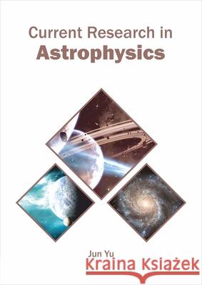 Current Research in Astrophysics Jun Yu 9781682866825 Syrawood Publishing House - książka