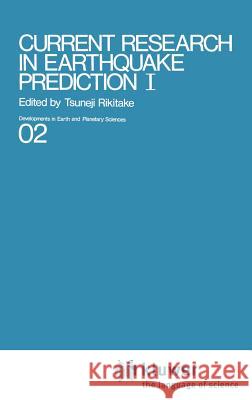 Current Research in Earthquake Prediction Vol.I Tsuneji Rikitake 9789027711335 Springer - książka
