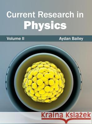 Current Research in Physics: Volume II Aydan Bailey 9781632381132 NY Research Press - książka