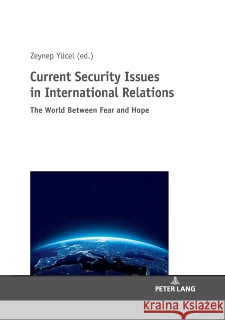 Current Security Issues in International Relations; The World Between Fear and Hope Yücel, Zeynep 9783631803943 Peter Lang AG - książka