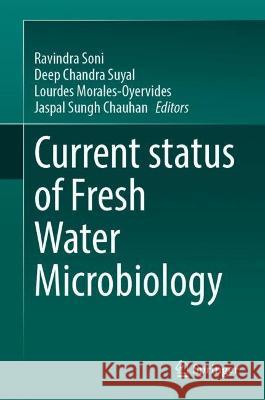Current Status of Fresh Water Microbiology Ravindra Soni Deep Chandra Suyal Lourdes Morales-Oyervides 9789819950171 Springer - książka