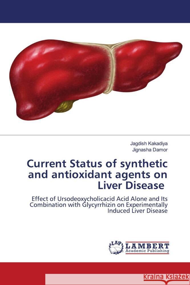 Current Status of synthetic and antioxidant agents on Liver Disease Kakadiya, Jagdish, Damor, Jignasha 9786139442997 LAP Lambert Academic Publishing - książka