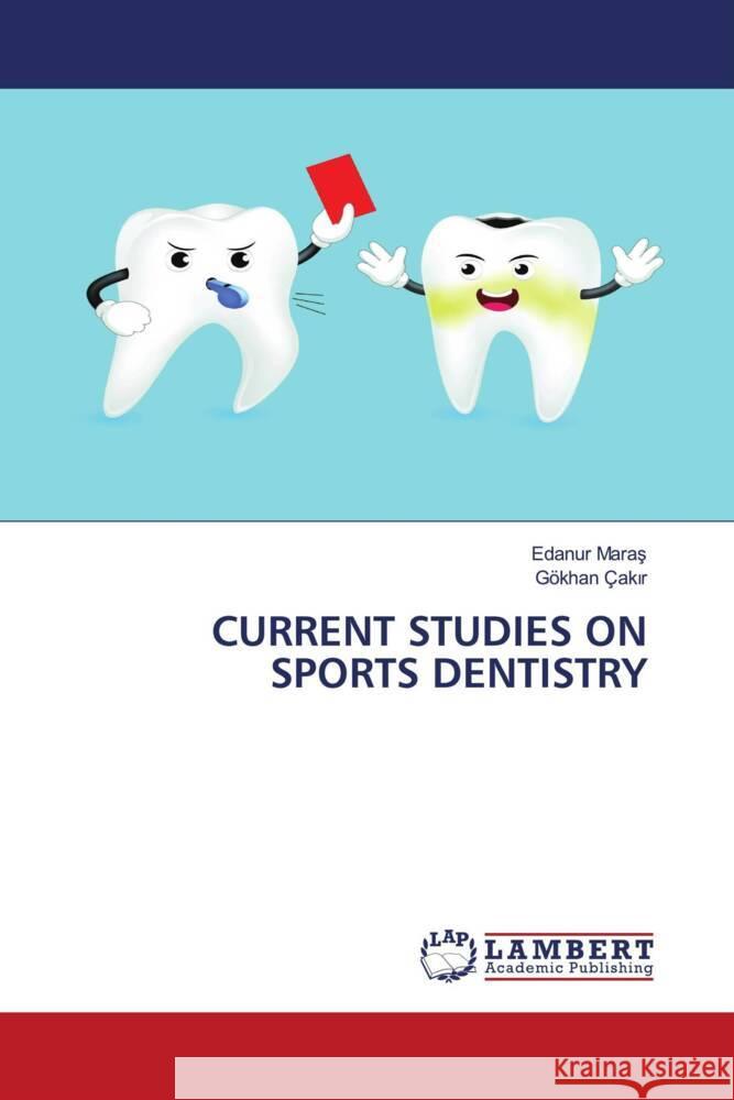CURRENT STUDIES ON SPORTS DENTISTRY Maras, Edanur, Çakir, Gökhan 9786204736266 LAP Lambert Academic Publishing - książka