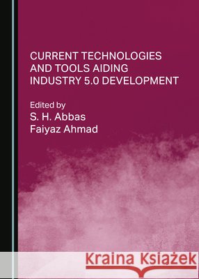 Current Technologies and Tools Aiding Industry 5.0 Development Faiyaz Ahmad, S. H. Abbas 9781527554085 Cambridge Scholars Publishing (RJ) - książka