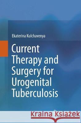 Current Therapy and Surgery for Urogenital Tuberculosis Kulchavenya, Ekaterina 9783319803166 Springer - książka