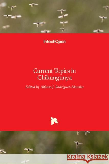 Current Topics in Chikungunya Alfonso J. Rodriguez-Morales 9789535125945 Intechopen - książka