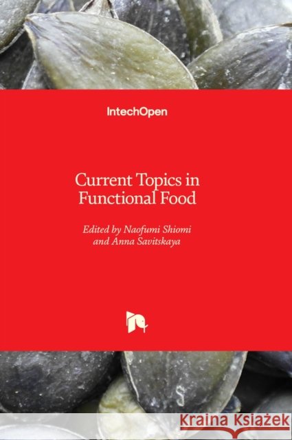 Current Topics in Functional Food Naofumi Shiomi, Anna Savitskaya 9781803557922 IntechOpen - książka