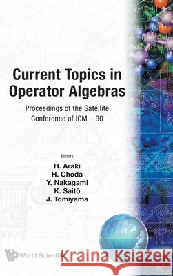 Current Topics in Operator Algebras - Proceedings of the Satellite Conference of ICM - 90 Y. Nakagami Huzihiro Araki Kimiaki Saito 9789810206512 World Scientific Publishing Company - książka