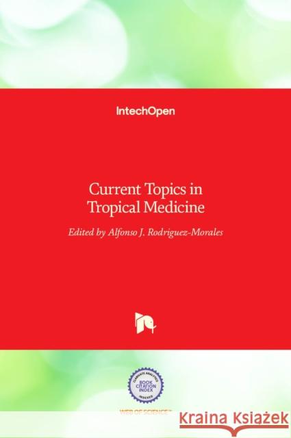 Current Topics in Tropical Medicine Alfonso J. Rodriguez-Morales 9789535102748 Intechopen - książka