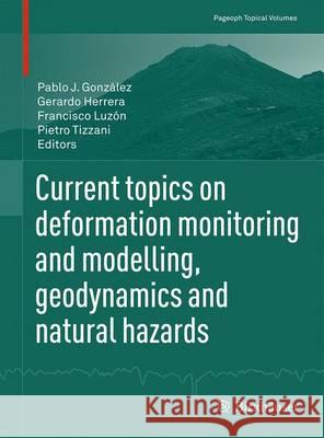 Current Topics on Deformation Monitoring and Modelling, Geodynamics and Natural Hazards González, Pablo J. 9783034809566 Birkhauser - książka