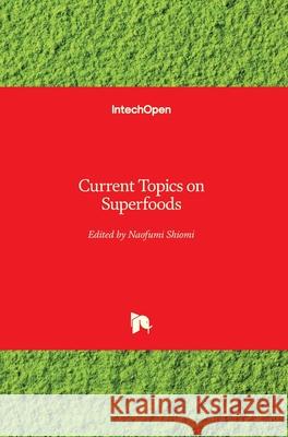 Current Topics on Superfoods Naofumi Shiomi 9781789232080 Intechopen - książka