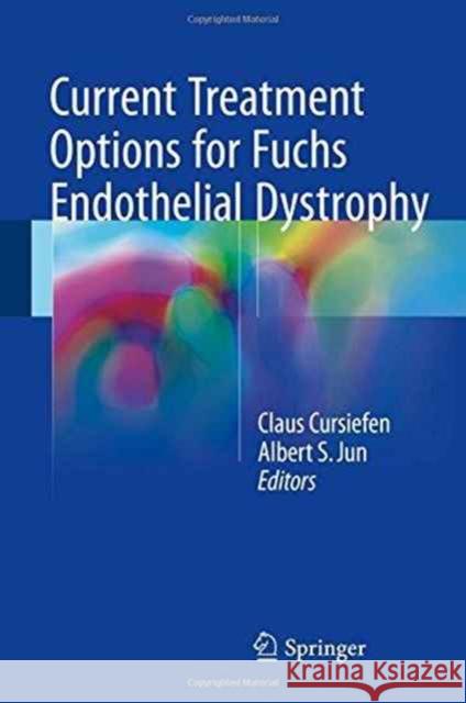 Current Treatment Options for Fuchs Endothelial Dystrophy Claus Cursiefen Albert S. Jun 9783319430195 Springer - książka