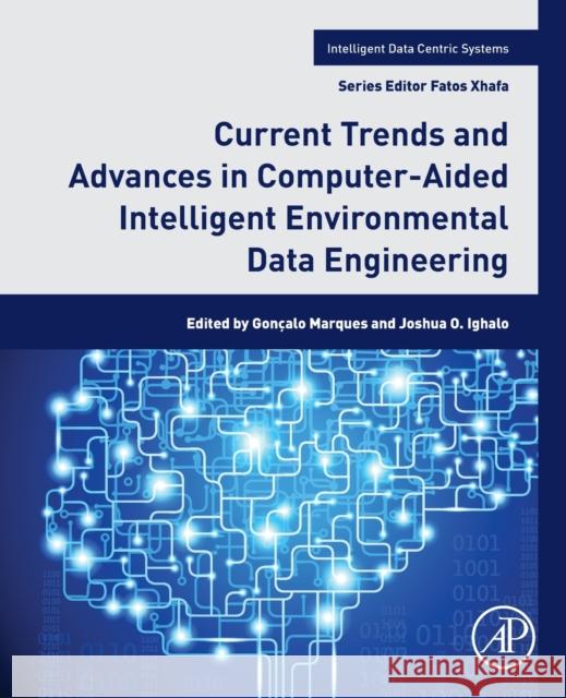 Current Trends and Advances in Computer-Aided Intelligent Environmental Data Engineering Goncalo Marques Joshua O. Ighalo 9780323855976 Academic Press - książka