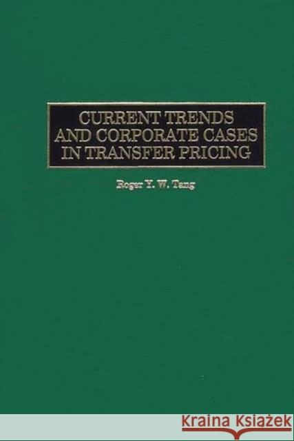 Current Trends and Corporate Cases in Transfer Pricing Roger Y. W. Tang 9781567205503 Quorum Books - książka